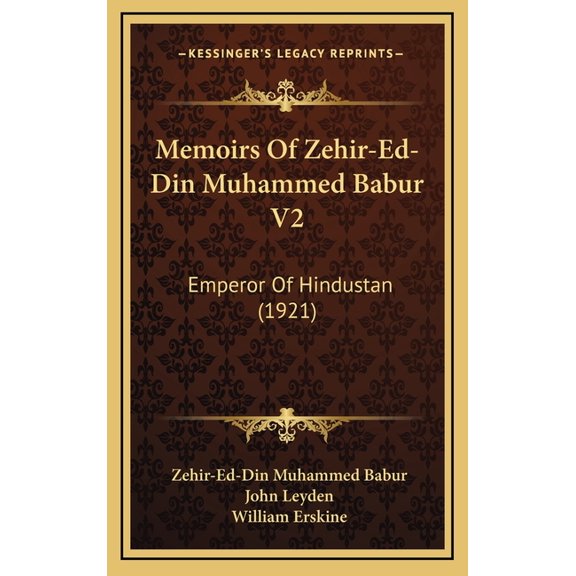 Memoirs Of Zehir-Ed-Din Muhammed Babur V2 : Emperor Of Hindustan (1921) (Hardcover)