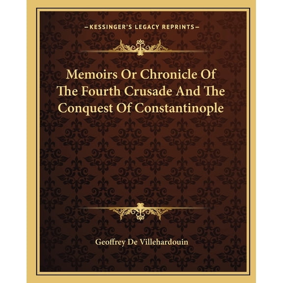 Memoirs Or Chronicle Of The Fourth Crusade And The Conquest Of Constantinople (Paperback)
