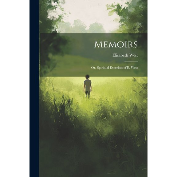 Memoirs; Or, Spiritual Exercises of E. West (Paperback)
