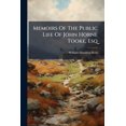 thumbnail image 1 of Memoirs Of The Public Life Of John Horne Tooke, Esq : Containing A Particular Account Of His Connections With The Most Emient Characters Of The Reign Of George Iii., His Trials For Sedition, High Treason, &c., With His Most Celebrated Speeches In The (Paperback), 1 of 1