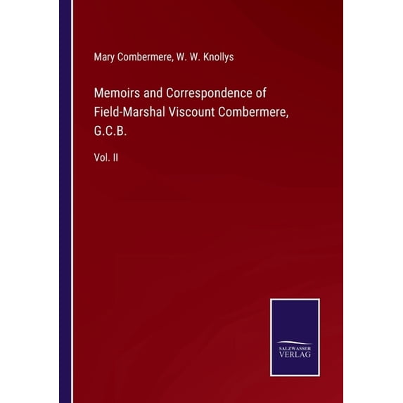 Memoirs and Correspondence of Field-Marshal Viscount Combermere, G.C.B.:Vol. II