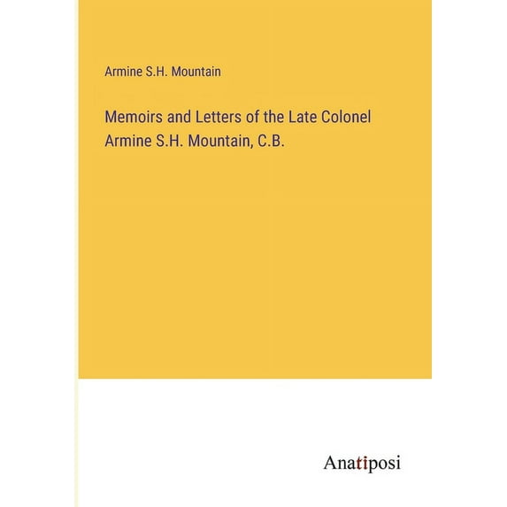 Memoirs and Letters of the Late Colonel Armine S.H. Mountain, C.B. (Paperback)