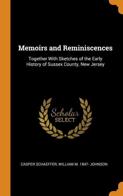 Memoirs and Reminiscences: Together with Sketches of the Early History of Sussex County, New Jersey Hardcover