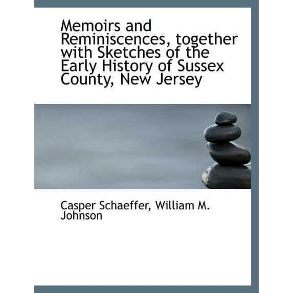 Memoirs and Reminiscences, Together with Sketches of the Early History of Sussex County, New Jersey (Paperback)