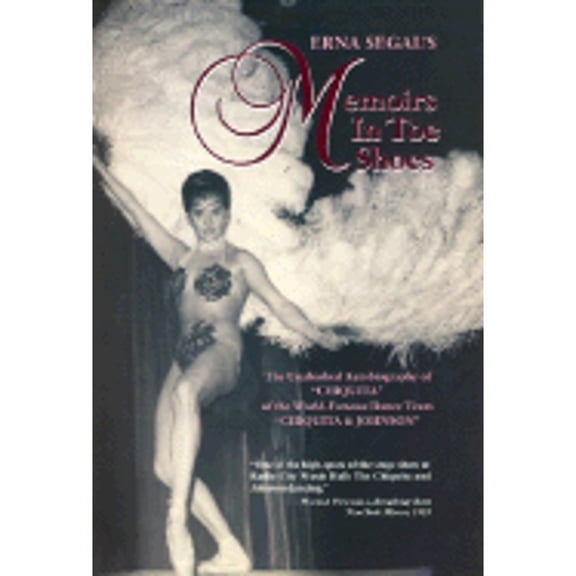 Pre-Owned Memoirs in Toe Shoes: The Unabashed Autobiography of "Chiquita" of the World-Famous Dance (Hardcover 9780972400756) by Erna Segal