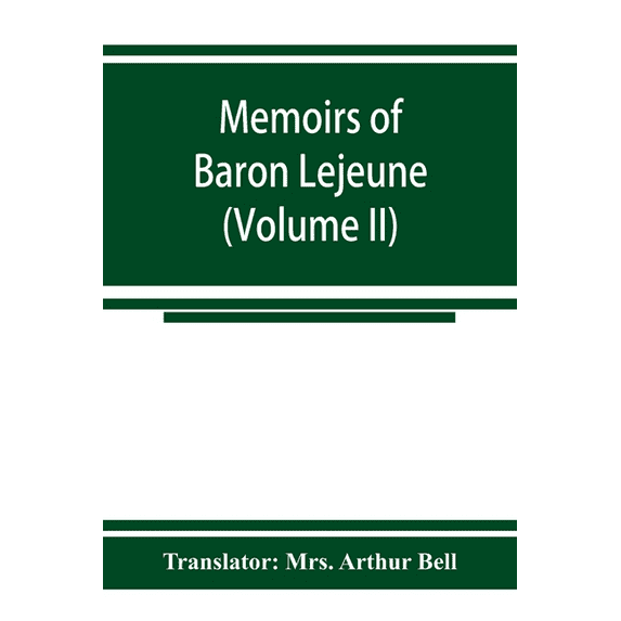 Memoirs of Baron Lejeune, aide-de-camp to marshals Berthier, Davout, and Oudinot (Volume II), (Paperback)