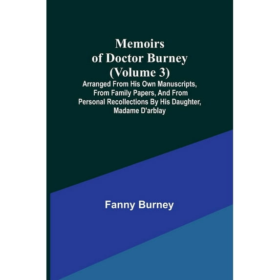 Memoirs of Doctor Burney (Volume 3); Arranged from his own manuscripts, from family papers, and from personal recollecti, (Paperback)
