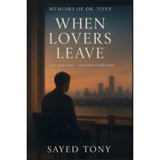 Memoirs of Dr. Tony When Lovers Leave Reflections on Loss, Memory & New Beginnings Memoirs of Dr. Tony, Book 6, Paperback