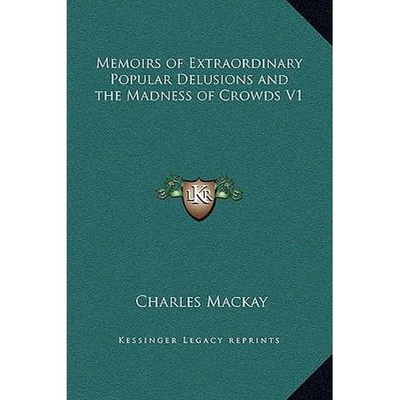 Memoirs of Extraordinary Popular Delusions and the Madness of Crowds V1 (Hardcover) by Charles MacKay
