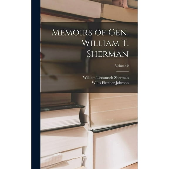 Memoirs of Gen. William T. Sherman; Volume 2, (Hardcover)