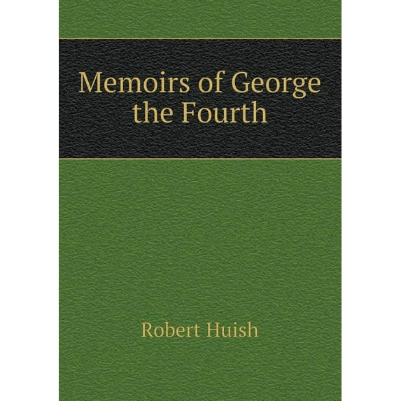 Memoirs of George the Fourth (Paperback)