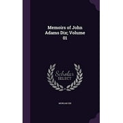 Memoirs of John Adams Dix; Volume 01 Hardcover 1347137432 9781347137437 Morgan Dix