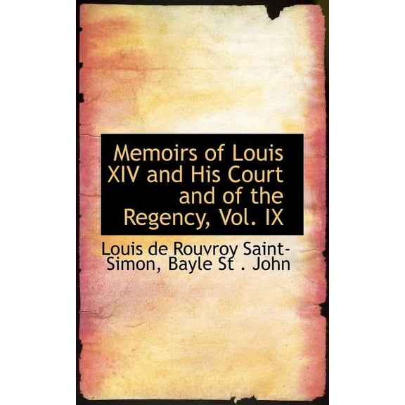 Memoirs of Louis XIV and His Court and of the Regency, Vol. IX, (Paperback)