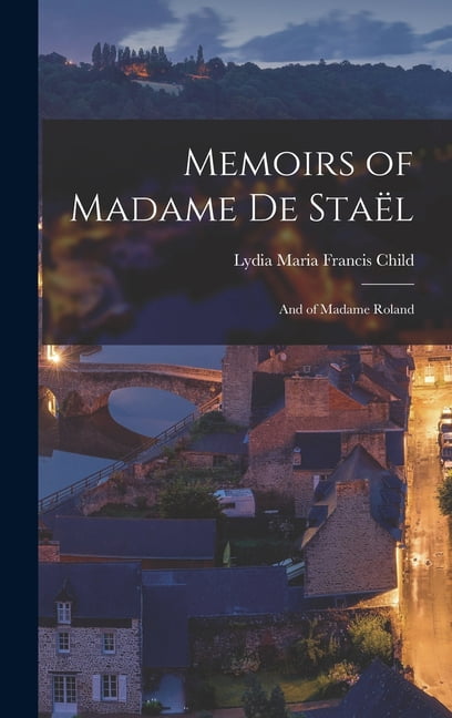 Memoirs of Madame de Staël : And of Madame Roland (Hardcover)