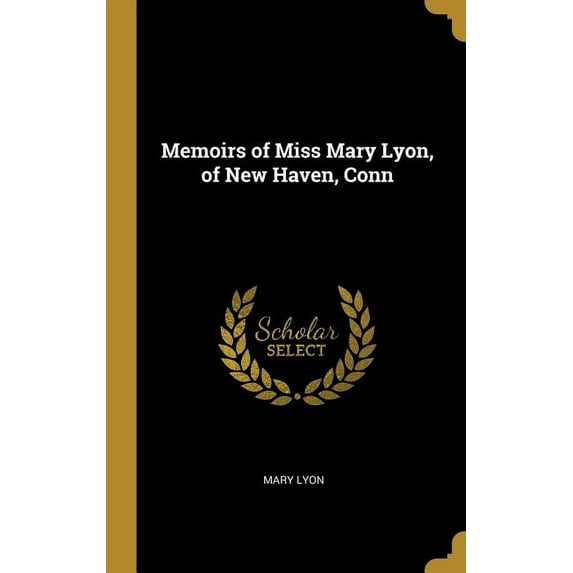 Memoirs of Miss Mary Lyon, of New Haven, Conn, (Hardcover)