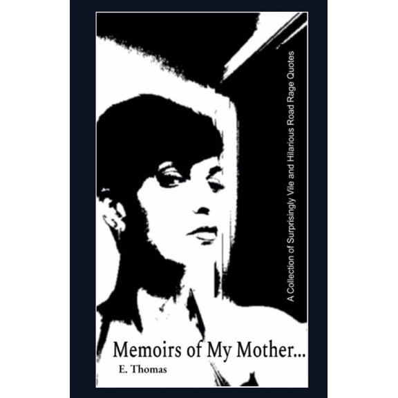 Memoirs of My Mother...: A Collection of Surprisingly Vile and Hilarious Road Rage Quotes (Paperback)