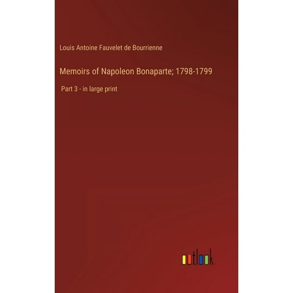 Memoirs of Napoleon Bonaparte; 1798-1799: Part 3 - in large print (Hardcover)
