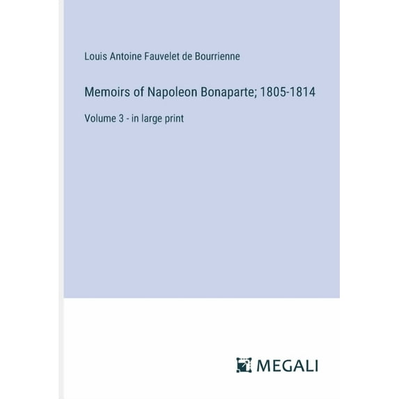 Memoirs of Napoleon Bonaparte; 1805-1814: Volume 3 - in large print (Paperback)