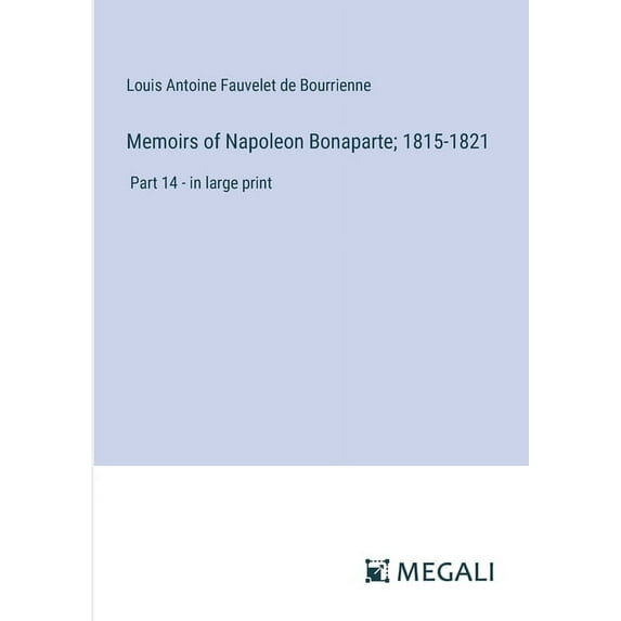 Memoirs of Napoleon Bonaparte; 1815-1821: Part 14 - in large print, (Paperback)