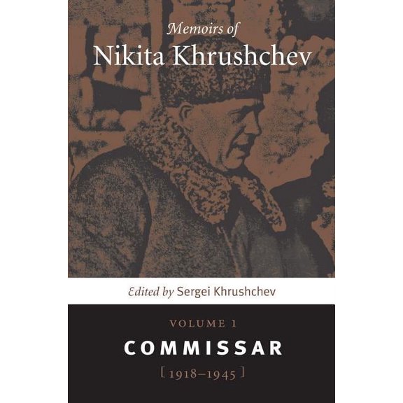 Memoirs of Nikita Khrushchev: Volume 1: Commissar, 1918-1945, (Paperback)