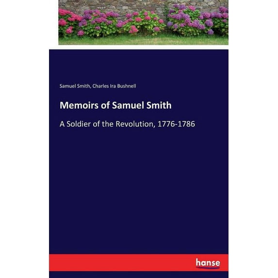 Memoirs of Samuel Smith: A Soldier of the Revolution, 1776-1786, (Paperback)