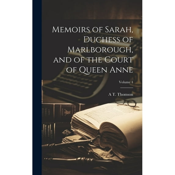 Memoirs of Sarah, Duchess of Marlborough, and of the Court of Queen Anne; Volume 1 (Hardcover)