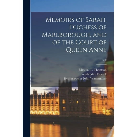Memoirs of Sarah, Duchess of Marlborough, and of the Court of Queen Anne; v.2 Paperback 1013857887 9781013857881 Bookbinder Morrell