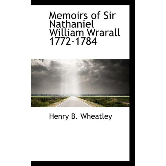 Memoirs of Sir Nathaniel William Wrarall 1772-1784 (Paperback)