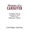 thumbnail image 1 of Memoirs of a Caregiver: A Caregiver's Story of Assisting Four Family Members with Alzheimer's Disease, (Hardcover), 1 of 1
