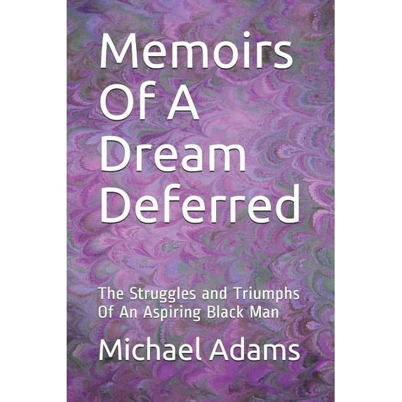 Memoirs of a Dream Deferred: The Struggles and Triumphs of an Aspiring Black Man, (Paperback)