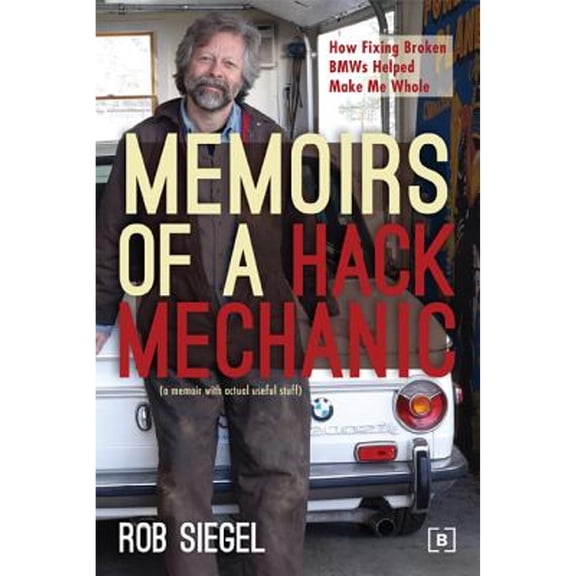 Pre-Owned Memoirs of a Hack Mechanic: How Fixing Broken BMWs Helped Make Me Whole (Paperback) 0837617200 9780837617206