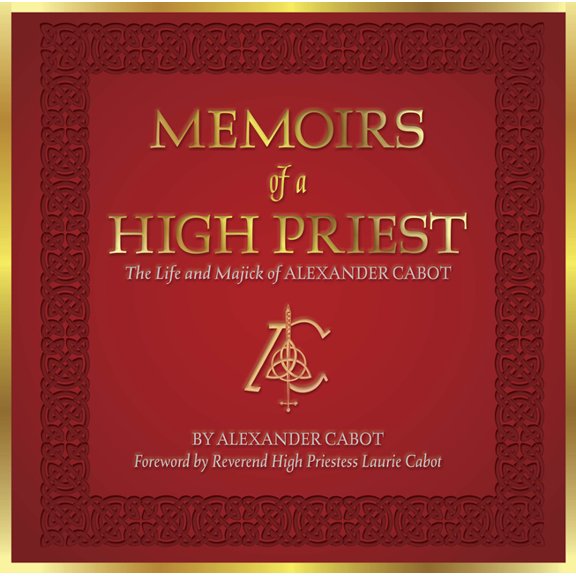 Memoirs of a High Priest: The Life and Majick of Alexander Cabot, (Hardcover)