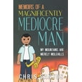 thumbnail image 1 of Memoirs of a Magnificently Mediocre Man: My Mountains Are Merely Molehills, (Paperback), 1 of 1