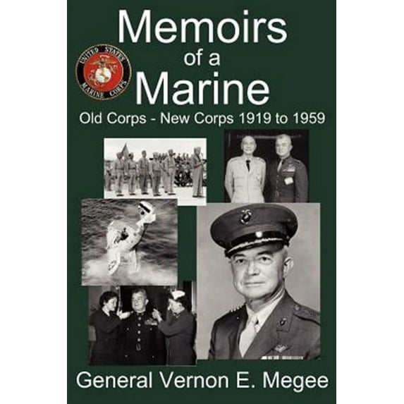 Memoirs of a Marine - Old Corps - New Corps 1919 to 1959