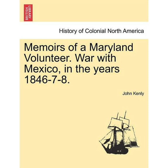 Memoirs of a Maryland Volunteer. War with Mexico, in the years 1846-7-8. (Paperback)