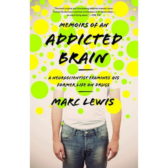 Memoirs of an Addicted Brain: A Neuroscientist Examines His Former Life on Drugs, (Paperback)
