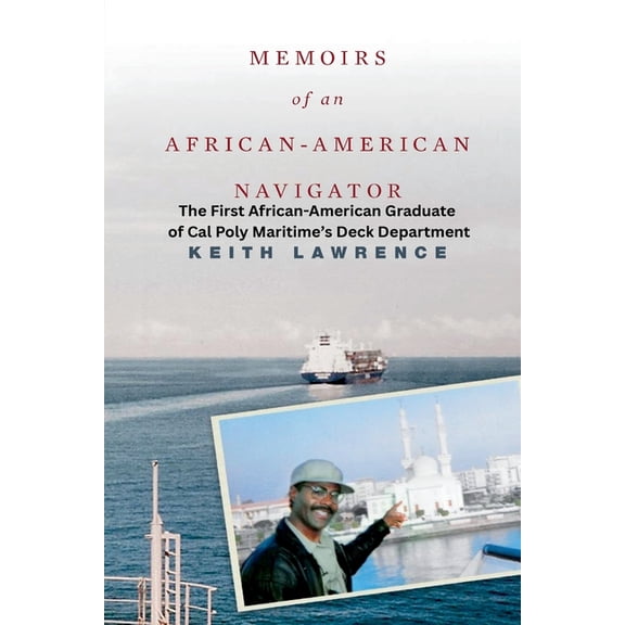 Memoirs of an African-American Navigator: Breaking Barriers - A Mariner's Journey from Prejudice to Purpose: The First A, (Paperback)
