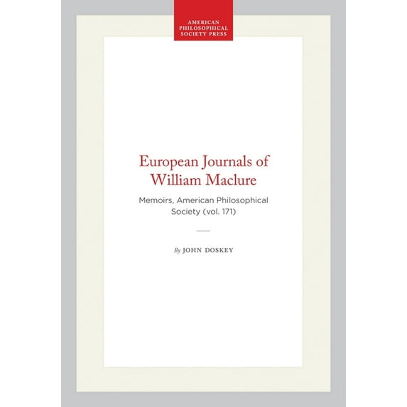 Memoirs of the American Philosophical So European Journals of William Maclure: Memoirs, American Philosophical Society (Vol. 171), (Hardcover)