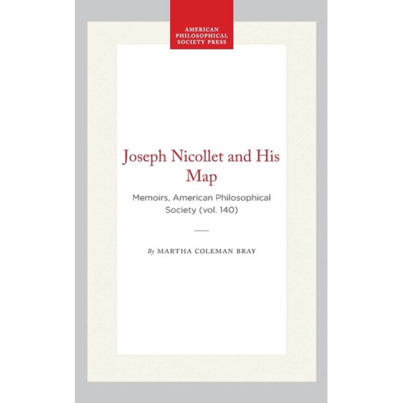 Memoirs of the American Philosophical So Joseph Nicollet and His Map: Memoirs, American Philosophical Society (Vol. 140), (Hardcover)
