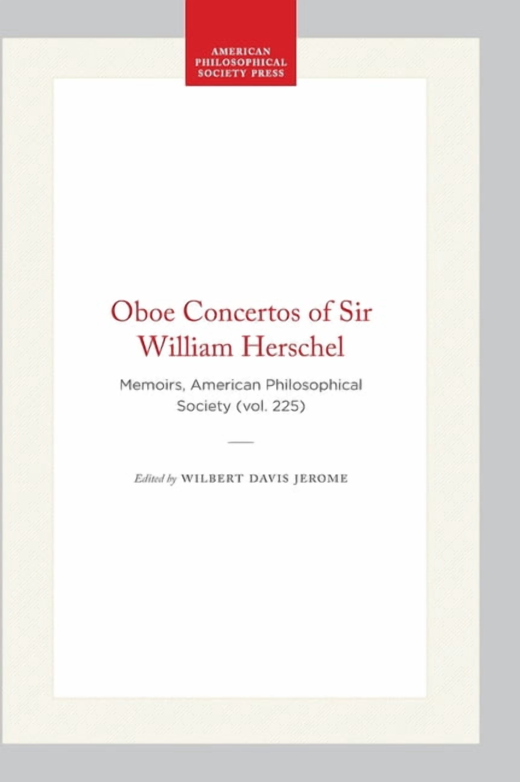 Memoirs of the American Philosophical So Oboe Concertos of Sir William Herschel: Memoirs, American Philosophical Society (Vol. 225), Book 225, (Hardcover)