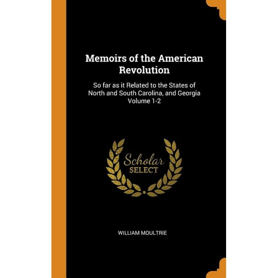 Memoirs of the American Revolution : So Far as It Related to the States of North and South Carolina, and Georgia Volume 1-2 (Hardcover)