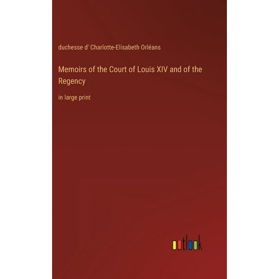 Memoirs of the Court of Louis XIV and of the Regency: in large print (Hardcover)