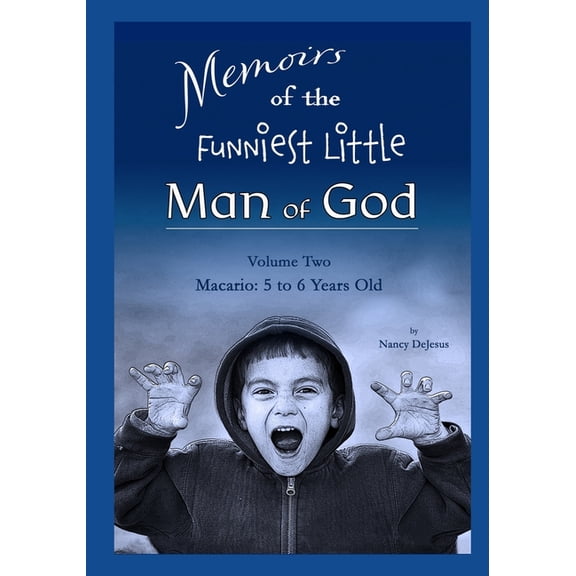Memoirs of the Funniest Little Man of God: Memoirs of the Funniest Little Man of God - Vol 2 Macario : 5 to 6 Yeard Old (Series #2) (Paperback)