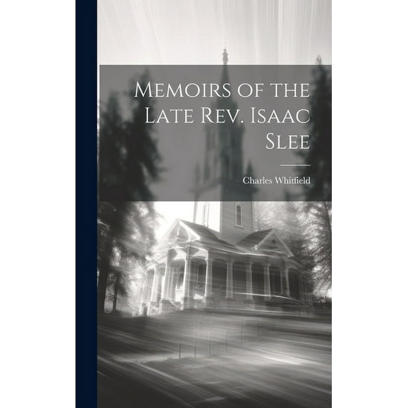 Memoirs of the Late Rev. Isaac Slee (Hardcover)