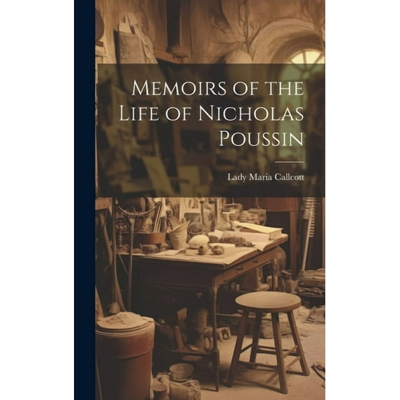 Memoirs of the Life of Nicholas Poussin (Hardcover)
