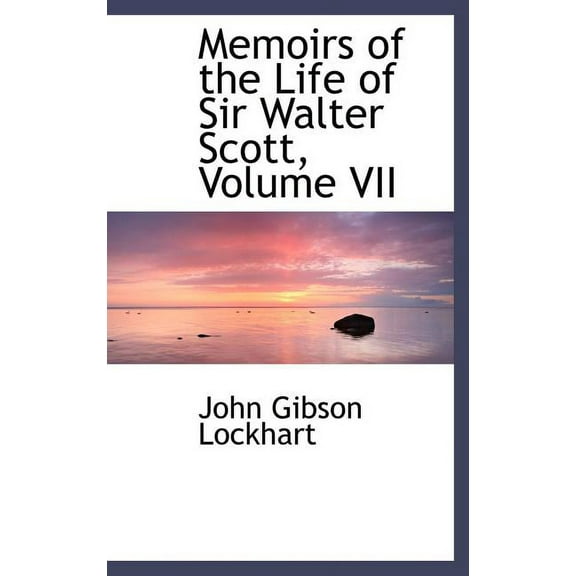 Memoirs of the Life of Sir Walter Scott, Volume VII (Hardcover)