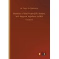 thumbnail image 1 of Memoirs of the Private Life, Return, and Reign of Napoleon in 1815: Volume 1 (Paperback), 1 of 1