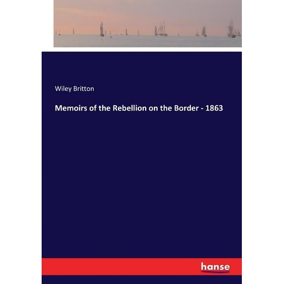 Memoirs of the Rebellion on the Border - 1863, (Paperback)