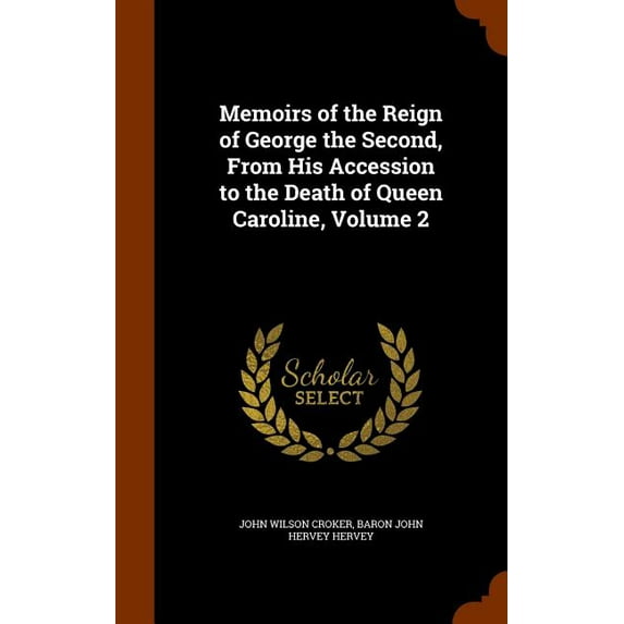 Memoirs of the Reign of George the Second, from His Accession to the Death of Queen Caroline, Volume 2 (Hardcover)