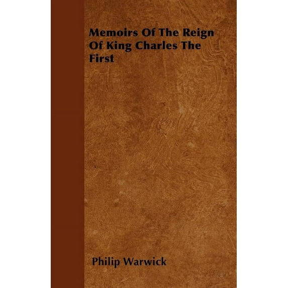Memoirs of the Reign of King Charles the First (Paperback)